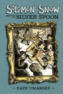 Solomon Snow and the Silver Spoon - Umansky, Kaye