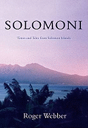 Solomoni: Times and Tales from Solomon Islands - Webber, Roger