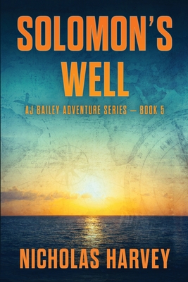 Solomon's Well: AJ Bailey Adventure Series - Book Five - Harvey, Nicholas