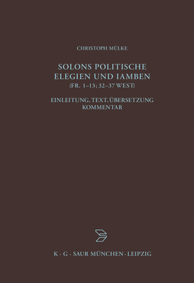 Solons politische Elegien und Iamben (fr. 1-13, 32-37 W.) - M?lke, Christoph
