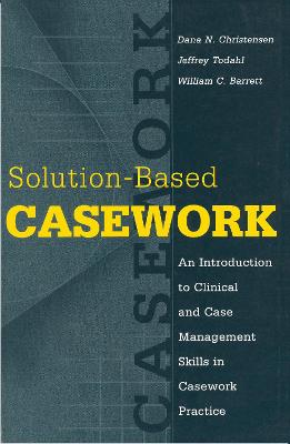 Solution-Based Casework: An Introduction to Clinical and Case Management Skills in Casework Practice - Barrett, William C