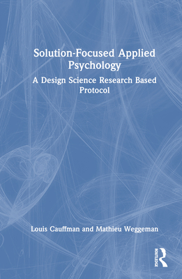Solution-Focused Applied Psychology: A Design Science Research Based Protocol - Cauffman, Louis, and Weggeman, Mathieu