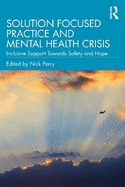 Solution Focused Practice and Mental Health Crisis: Inclusive Support Towards Safety and Hope