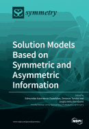 Solution Models Based on Symmetric and Asymmetric Information