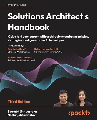 Solutions Architect's Handbook: Kick-start your career with architecture design principles, strategies, and generative AI techniques - Shrivastava, Saurabh, and Srivastav, Neelanjali, and Sheth, Rajesh (Foreword by)