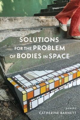 Solutions for the Problem of Bodies in Space: Poems - Barnett, Catherine