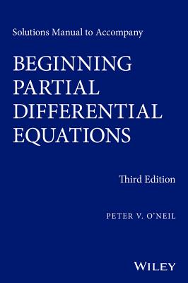 Solutions Manual to Accompany Beginning Partial Differential Equations - O'Neil, Peter V