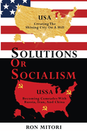 Solutions Or Socialism: Creating the Shining City on a Hill or Becoming Comrades with Russia, Iran, and China