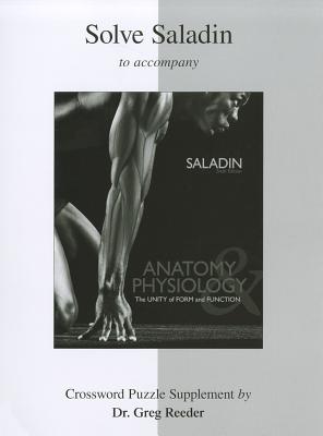 Solve Saladin to Accompany Anatomy Physiology: The Unity of Form and Function: Crossword Supplement - Saladin, Kenneth, and Reeder, Greg (Prepared for publication by)