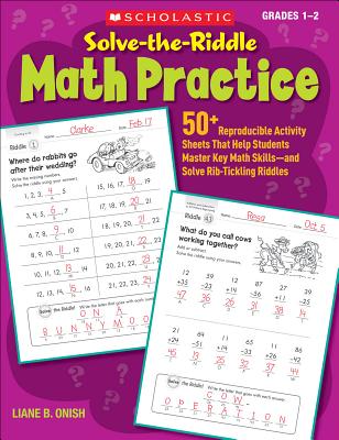 Solve-The-Riddle Math Practice, Grades 1-2: 50+ Reproducible Activity Sheets That Help Students Master Key Math Skills--And Solve Rib-Tickling Riddles - Onish, Liane