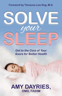 Solve Your Sleep: Get to the Core of Your Snore for Better Health