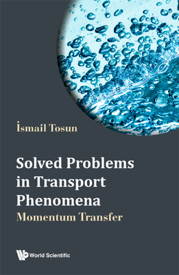 Solved Problems in Transport Phenomena: Momentum Transfer - Tosun, Ismail