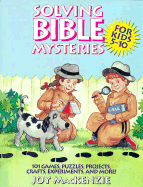 Solving Bible Mysteries: 101 Games, Puzzles, Projects, Crafts, Experiments, and More