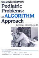 Solving Common Pediatric Problems: An Algorithm Approach - Margolis, Carmi Z, M.D., and Berwick, Donald M, M.D. (Foreword by)