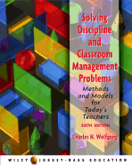 Solving Discipline and Classroom Management Problems: Methods and Models for Today's Teachers - Wolfgang, Charles H