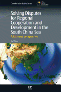 Solving Disputes for Regional Cooperation and Development in the South China Sea: A Chinese Perspective