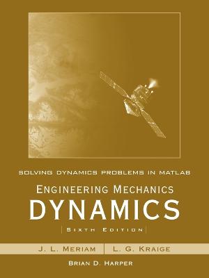 Solving Dynamics Problems in MATLAB to Accompany Engineering Mechanics Dynamics 6e - Meriam, James L, and Kraige, L G, and Harper, Brian D