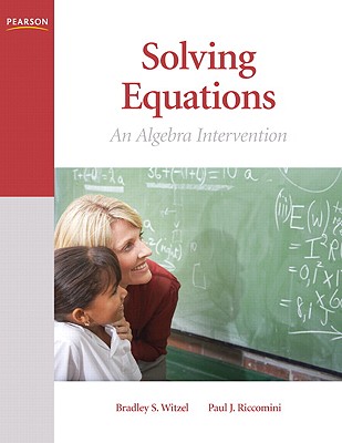 Solving Equations: An Algebra Intervention - Witzel, Bradley S, PhD, and Riccomini, Paul J