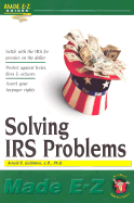 Solving I.R.S. Problems Made E-Z - Goldstein, Arnold S, PH.D., J.D., LL.M.