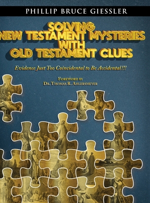 Solving New Testament Mysteries With Old Testament Clues - Giessler, Phillip Bruce