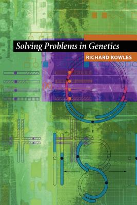 Solving Problems in Genetics - Kowles, Richard