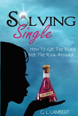 Solving Single: How to Get the Ring, Not the Run Around - Lambert, G L