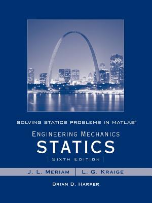 Solving Statics Problems in MATLAB to accompany Engineering Mechanics Statics 6e - Meriam, James L., and Kraige, L. G., and Harper, Brian D.
