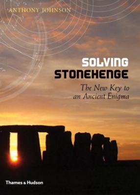 Solving Stonehenge: The Key to an Ancient Enigma - Johnson, Anthony