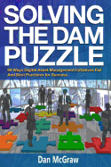 Solving the Dam Puzzle: 99 Ways Digital Asset Management Initiatives Fail & Best Practices for Success