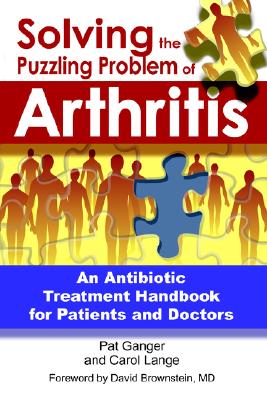 Solving the Puzzling Problem of Arthritis - Ganger, Pat, and Lange, Carol, and Brownstein, David, M.D. (Foreword by)