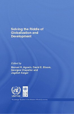Solving the Riddle of Globalization and Development - Agosin, Manuel (Editor), and Bloom, David (Editor), and Chapelier, George (Editor)