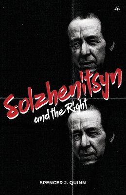 Solzhenitsyn and the Right - Quinn, Spencer J