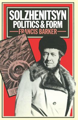 Solzhenitsyn: Politics and Form - Barker, F