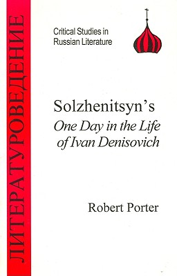 Solzhenitsyn's One Day in the Life of Ivan Denisovich - Porter, Robert