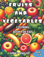 Somali - English Fruits and Vegetables Coloring Book for Kids Ages 4-8: Bilingual Coloring Book with English Translations Color and Learn Somali For Beginners Great Gift for Boys & Girls
