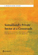 Somaliland's Private Sector at a Crossroads: Political Economy and Policy Choices for Prosperity and Job Creation