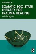Somatic Ego State Therapy for Trauma Healing: Whole Again