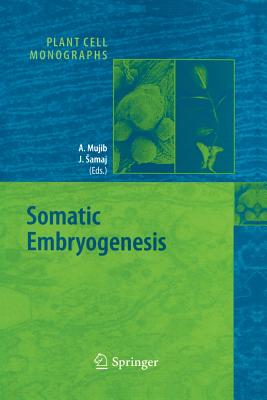 Somatic Embryogenesis - Mujib, Abdul (Editor), and Samaj, Jozef (Editor)