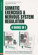 Somatic Exercises & Nervous System Regulation: 4 Books In 1: Tools & Exercises To Reduce Anxiety, Calm Your Nerves & Restore Mind-Body Balance