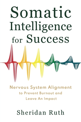 Somatic Intelligence for Success: Nervous System Alignment to Prevent Burnout and Leave an Impact - Ruth, Sheridan
