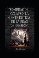 "Sombras del Colapso: La Gente Detrs de la Gran Depresi?n"