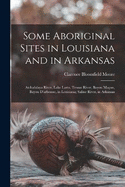 Some Aboriginal Sites in Louisiana and in Arkansas: Atchafalaya River, Lake Larto, Tensas River, Bayou Maon, Bayou D'arbonne, in Louisiana; Saline River, in Arkansas