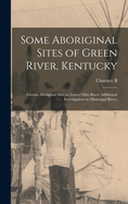 Some Aboriginal Sites of Green River, Kentucky; Certain Aboriginal Sites on Lower Ohio River; Additional Investigation on Mississippi River;