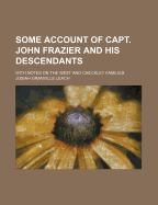 Some Account of Capt. John Frazier and His Descendants: With Notes on the West and Checkley Families (Classic Reprint)