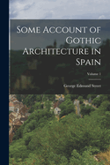 Some Account of Gothic Architecture in Spain; Volume 1