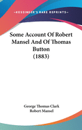 Some Account Of Robert Mansel And Of Thomas Button (1883)