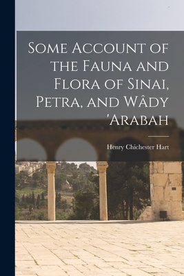 Some Account of the Fauna and Flora of Sinai, Petra, and Wdy 'arabah - Hart, Henry Chichester