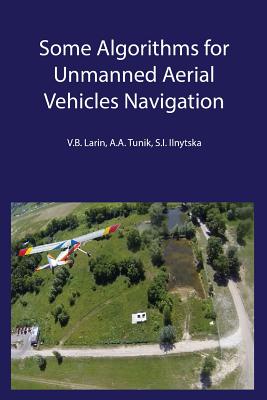 Some Algorithms for Unmanned Aerial Vehicles Navigation - Larin, Vladimir, and Tunik, Anatoly, and Ilnytska, Svitlana