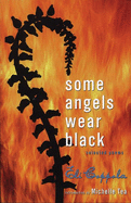 Some Angels Wear Black: Selected Poems