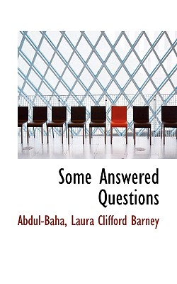 Some Answered Questions - Abdul-Baha, and Barney, Laura Clifford